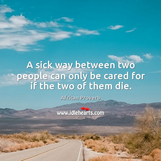 A sick way between two people can only be cared for if the two of them die. Image