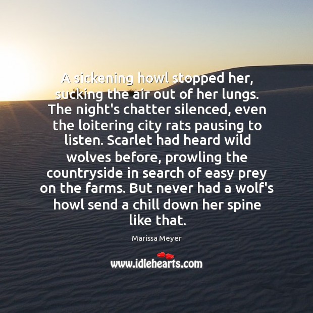 A sickening howl stopped her, sucking the air out of her lungs. Marissa Meyer Picture Quote