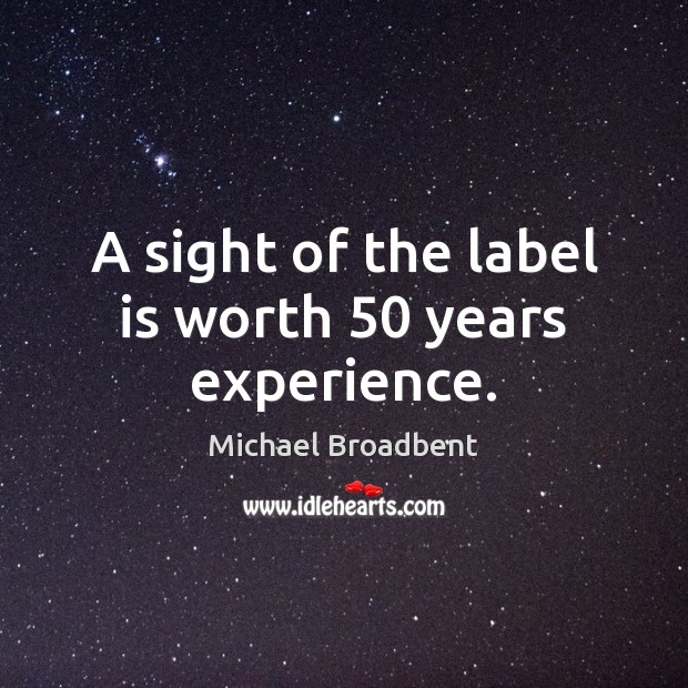 A sight of the label is worth 50 years experience. Image