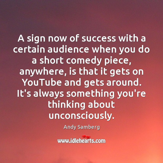 A sign now of success with a certain audience when you do Andy Samberg Picture Quote