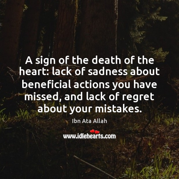 A sign of the death of the heart: lack of sadness about Ibn Ata Allah Picture Quote