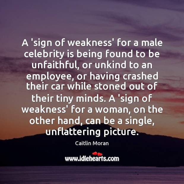 A ‘sign of weakness’ for a male celebrity is being found to Caitlin Moran Picture Quote