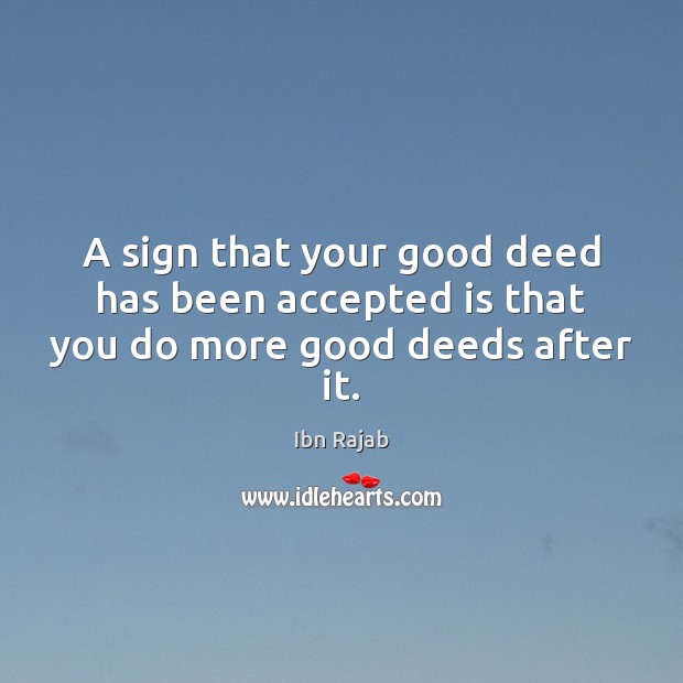 A sign that your good deed has been accepted is that you do more good deeds after it. Image