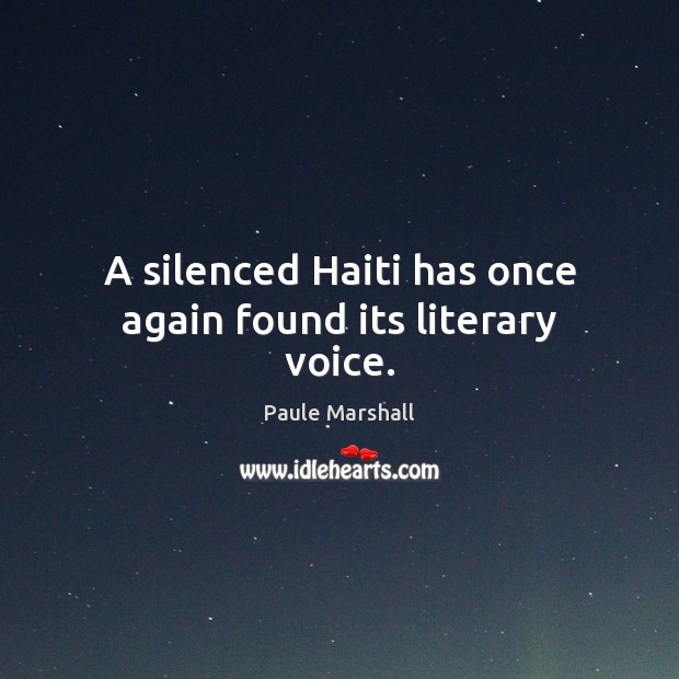 A silenced Haiti has once again found its literary voice. Paule Marshall Picture Quote