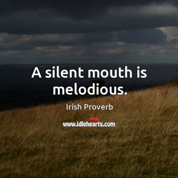 A silent mouth is melodious. Image