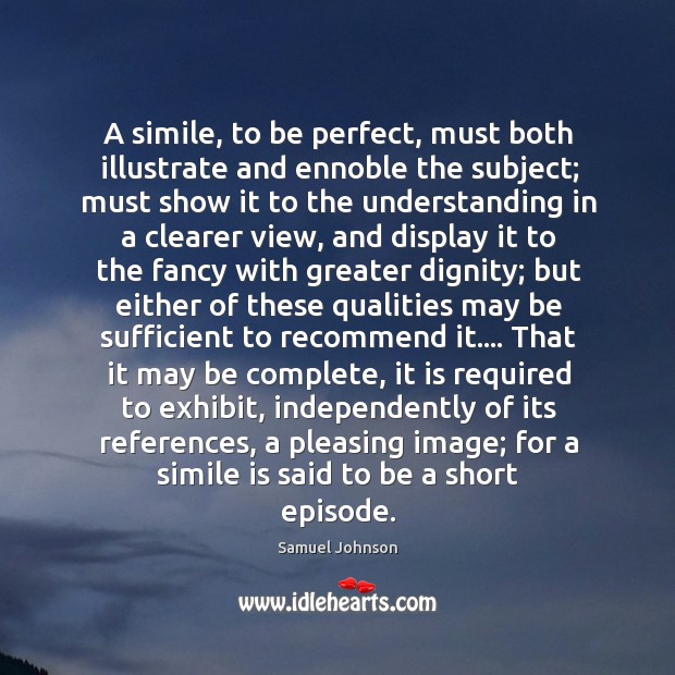 A simile, to be perfect, must both illustrate and ennoble the subject; Understanding Quotes Image