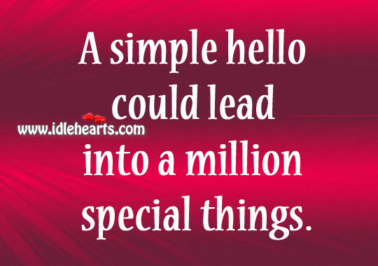 A simple hello could lead to million things. Image