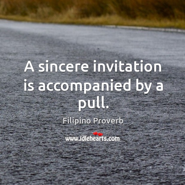 A sincere invitation is accompanied by a pull. Filipino Proverbs Image