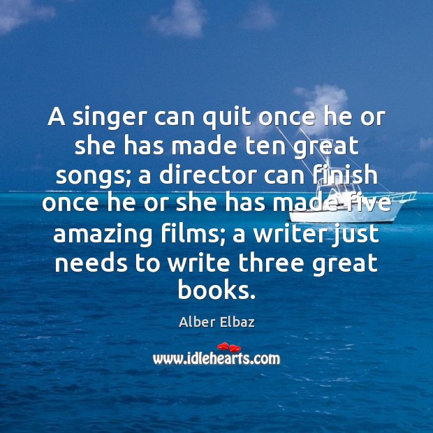A singer can quit once he or she has made ten great Alber Elbaz Picture Quote