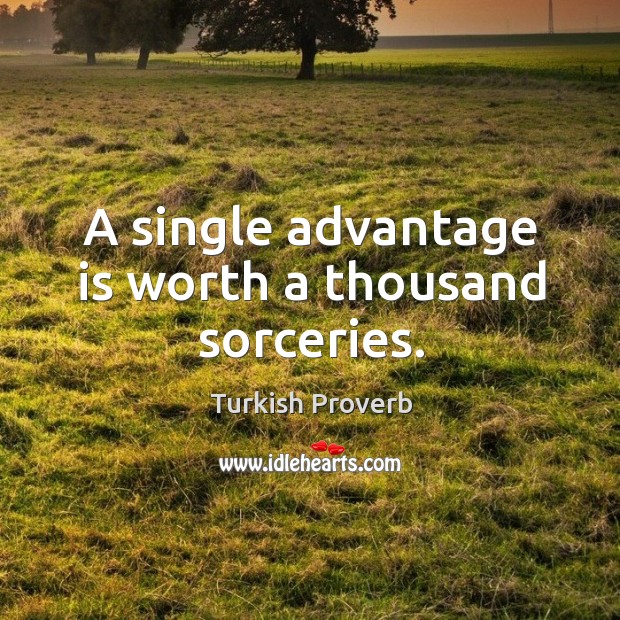 A single advantage is worth a thousand sorceries. Turkish Proverbs Image
