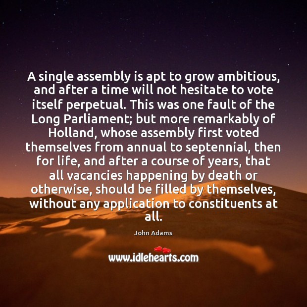 A single assembly is apt to grow ambitious, and after a time John Adams Picture Quote