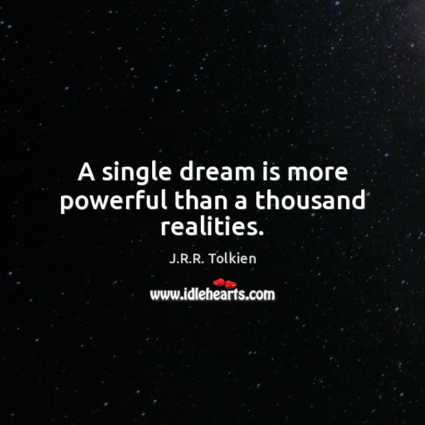 A single dream is more powerful than a thousand realities. J.R.R. Tolkien Picture Quote