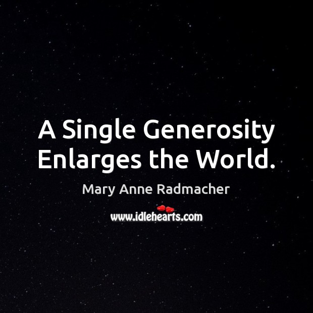 A Single Generosity Enlarges the World. Image