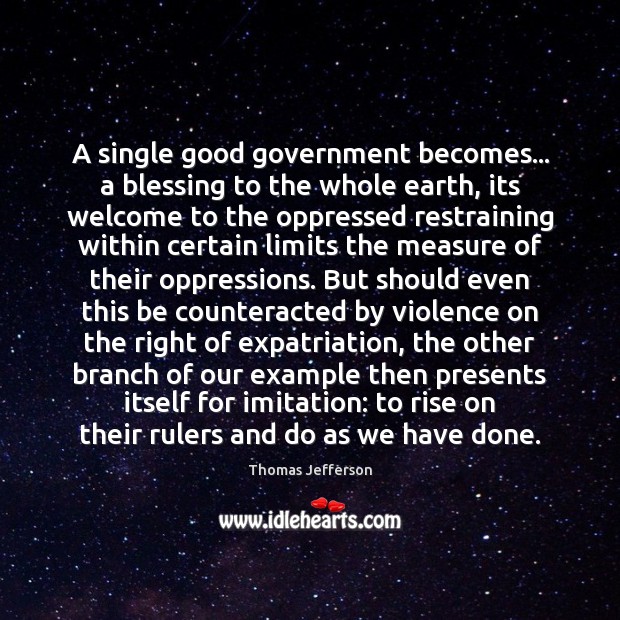 A single good government becomes… a blessing to the whole earth, its Image