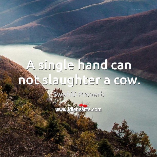 A single hand can not slaughter a cow. Swahili Proverbs Image