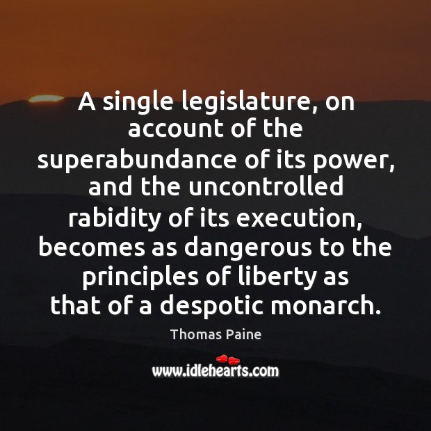 A single legislature, on account of the superabundance of its power, and Thomas Paine Picture Quote