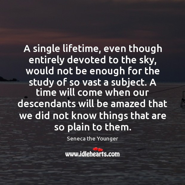 A single lifetime, even though entirely devoted to the sky, would not Image