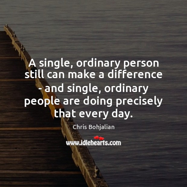 A single, ordinary person still can make a difference – and single, Chris Bohjalian Picture Quote
