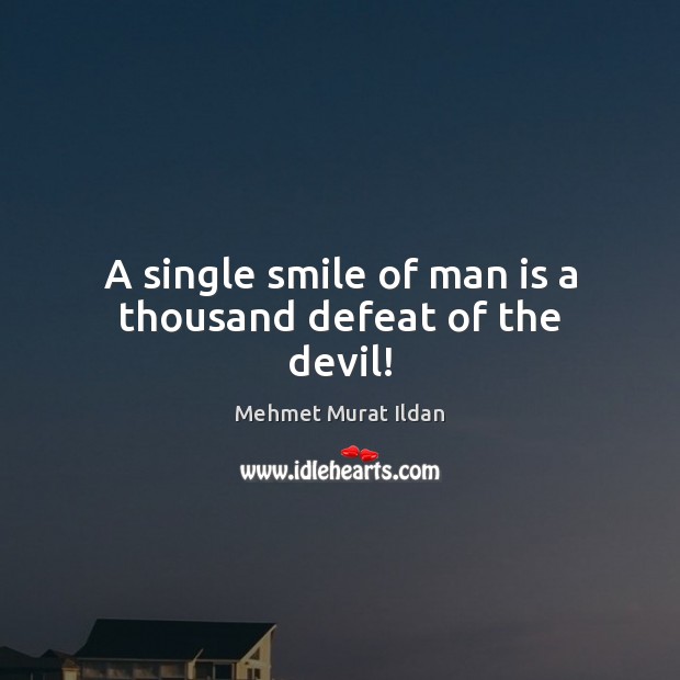 A single smile of man is a thousand defeat of the devil! Image