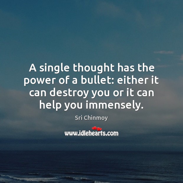 A single thought has the power of a bullet: either it can Sri Chinmoy Picture Quote