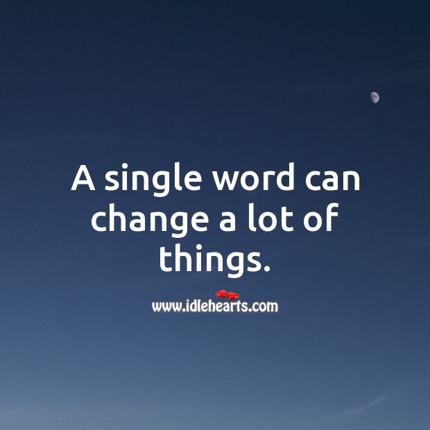 A single word can change a lot of things. Picture Quotes Image