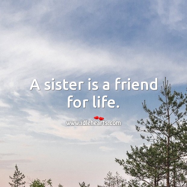 A sister is a friend for life. Sister Quotes Image