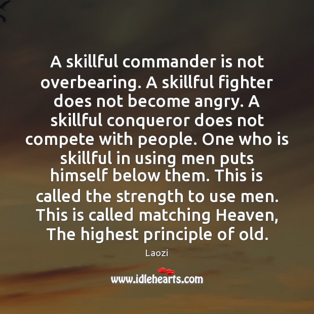 A skillful commander is not overbearing. A skillful fighter does not become Laozi Picture Quote
