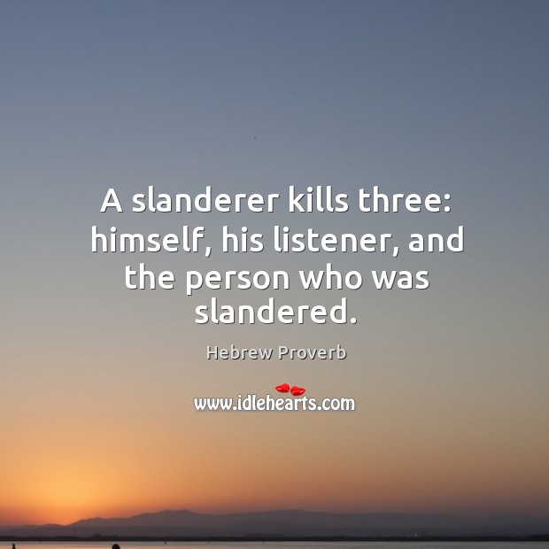 A slanderer kills three: himself, his listener, and the person who was slandered. Image