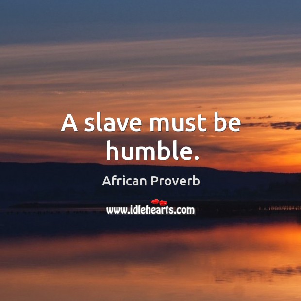 A slave must be humble. Image