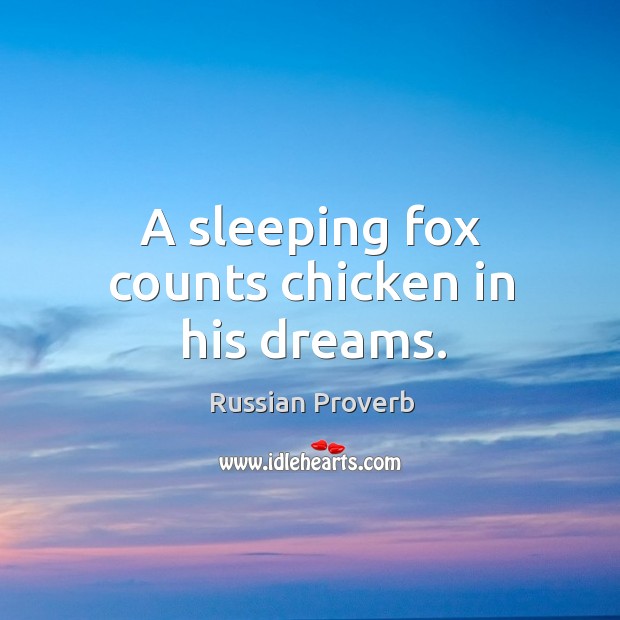 A sleeping fox counts chicken in his dreams. Russian Proverbs Image