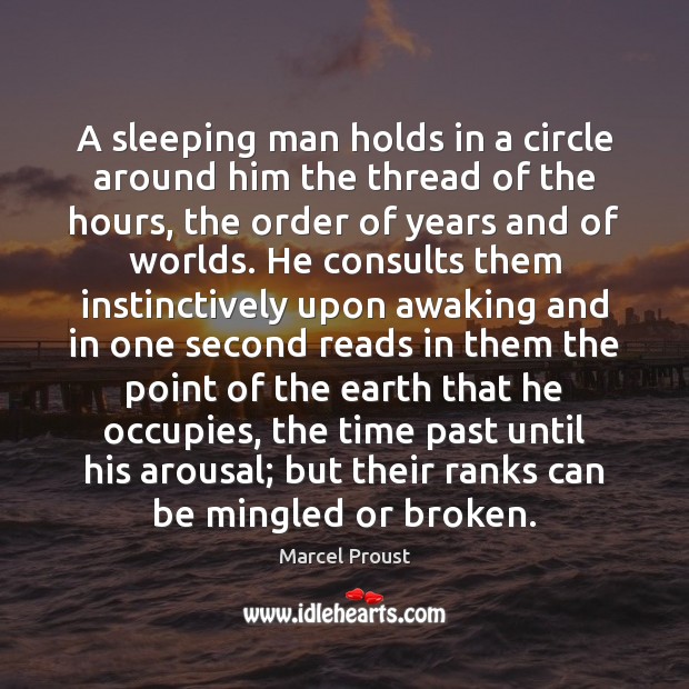 A sleeping man holds in a circle around him the thread of Marcel Proust Picture Quote