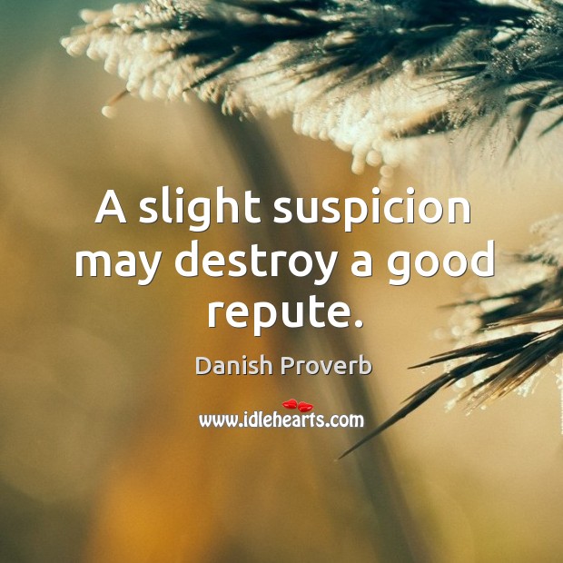 A slight suspicion may destroy a good repute. Danish Proverbs Image