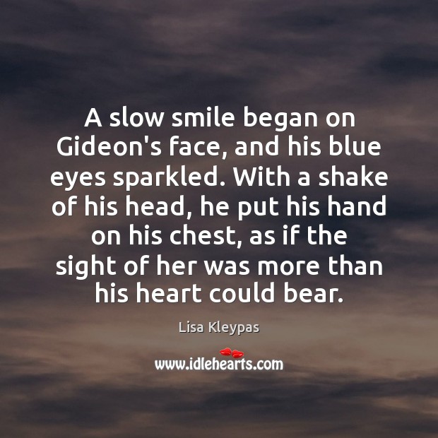 A slow smile began on Gideon’s face, and his blue eyes sparkled. Lisa Kleypas Picture Quote