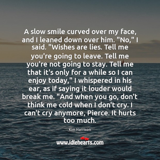 A slow smile curved over my face, and I leaned down over Kim Harrison Picture Quote