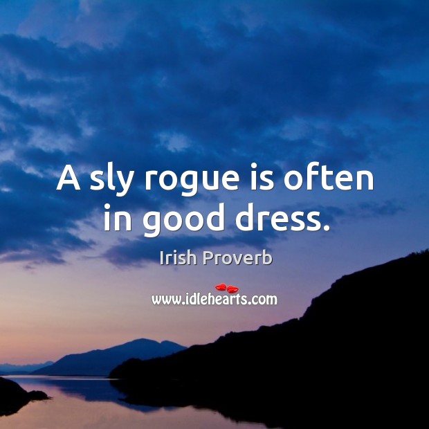 A sly rogue is often in good dress. Image