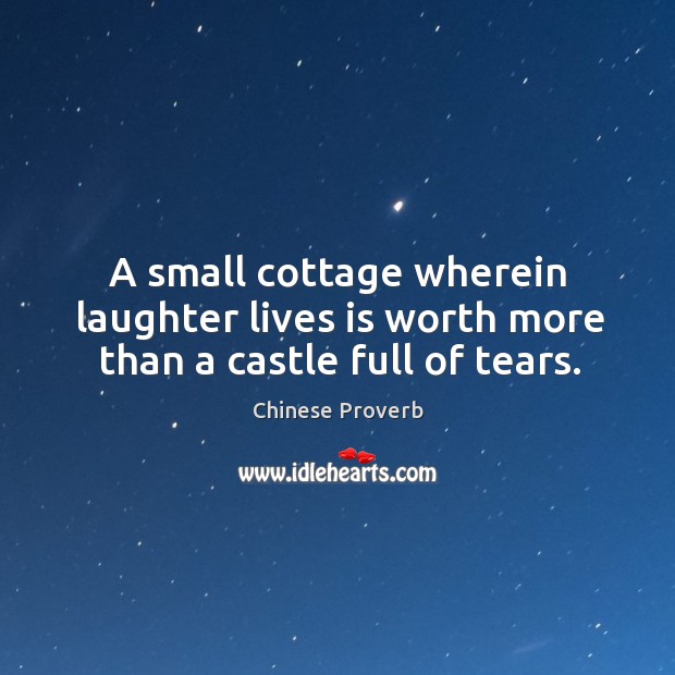 A small cottage wherein laughter lives is worth Chinese Proverbs Image