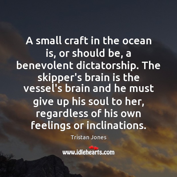 A small craft in the ocean is, or should be, a benevolent Tristan Jones Picture Quote
