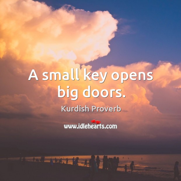 A small key opens big doors. Kurdish Proverbs Image