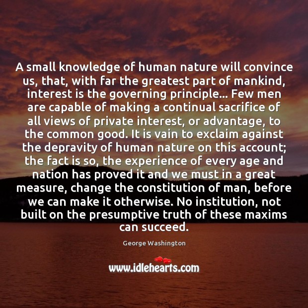 A small knowledge of human nature will convince us, that, with far George Washington Picture Quote