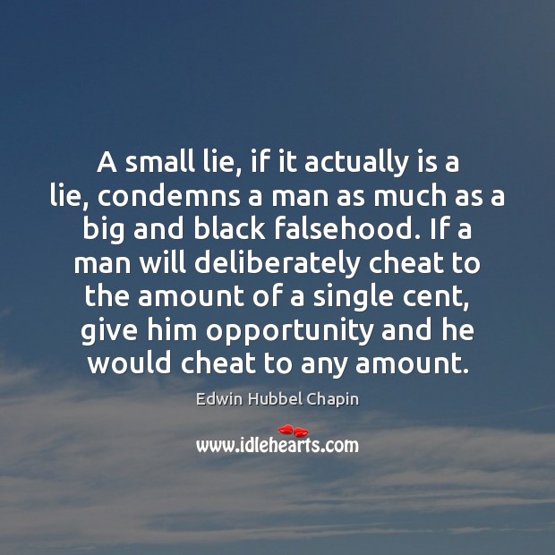A small lie, if it actually is a lie, condemns a man Edwin Hubbel Chapin Picture Quote
