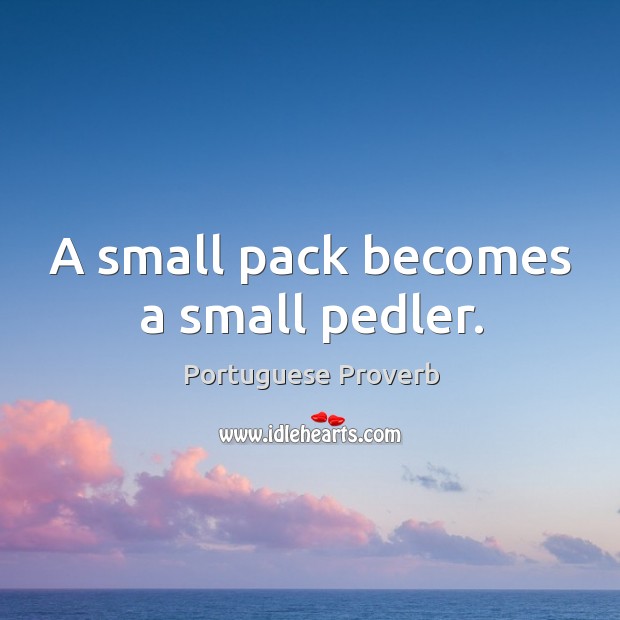 A small pack becomes a small pedler. Portuguese Proverbs Image
