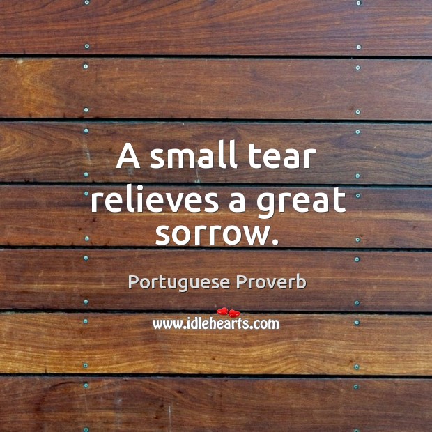 A small tear relieves a great sorrow. Image