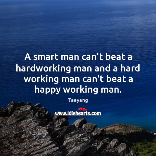 A smart man can’t beat a hardworking man and a hard working Image