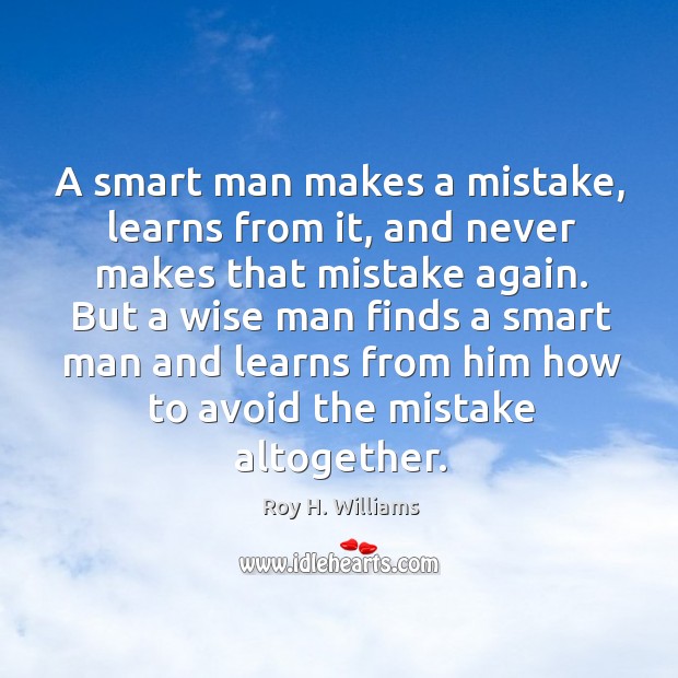 A smart man makes a mistake, learns from it, and never makes that mistake again. Wise Quotes Image