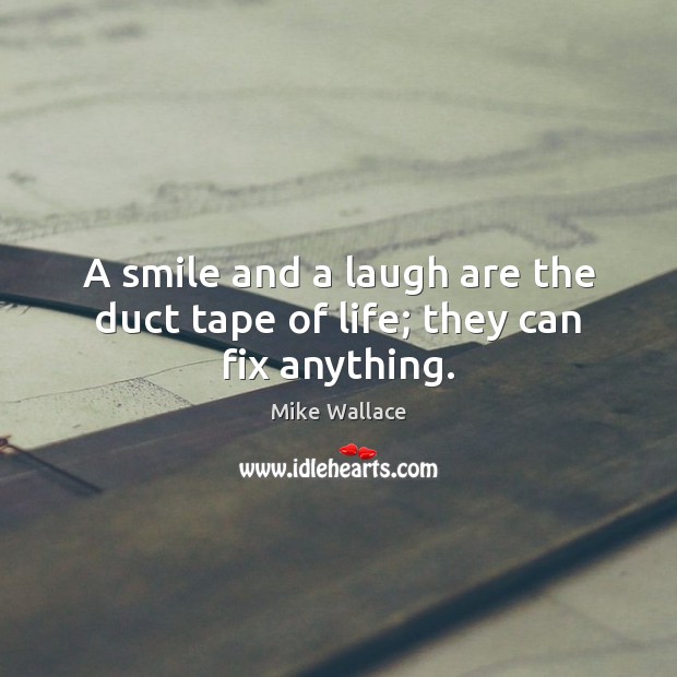 A smile and a laugh are the duct tape of life; they can fix anything. Image