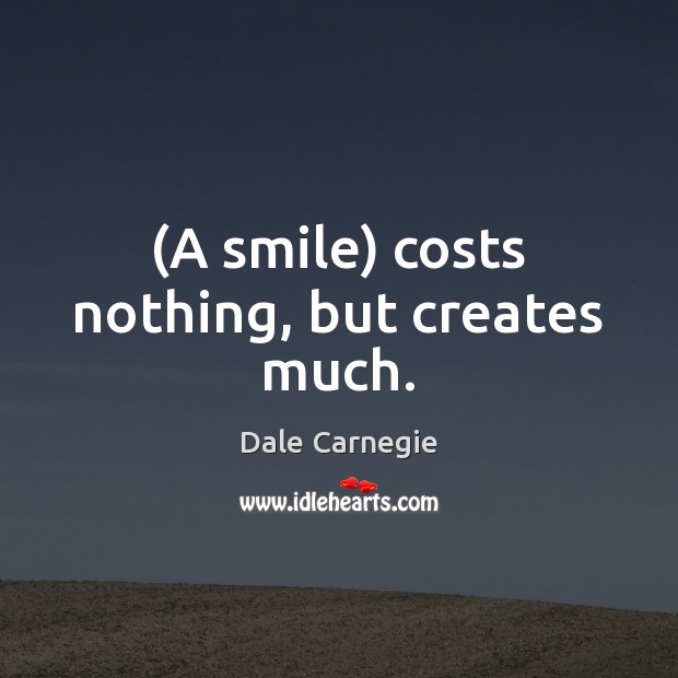 (A smile) costs nothing, but creates much. Dale Carnegie Picture Quote
