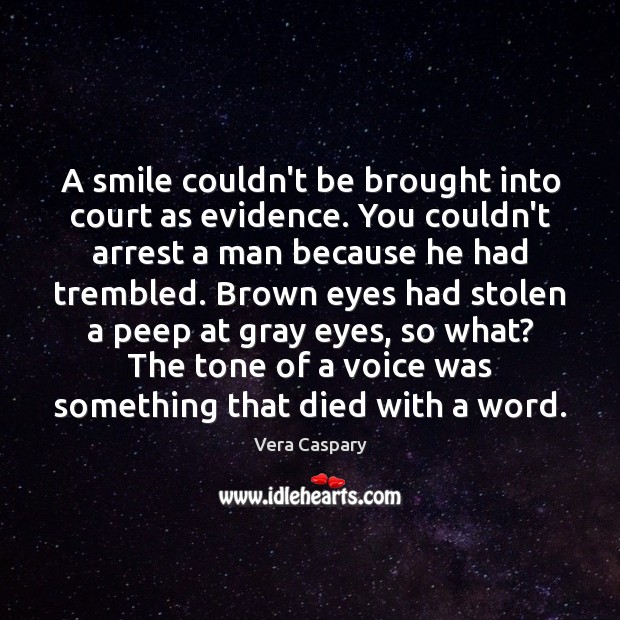 A smile couldn’t be brought into court as evidence. You couldn’t arrest Vera Caspary Picture Quote