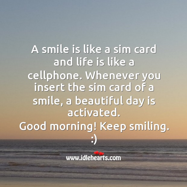 A smile is like a sim card and life is like a cellphone. Good Morning Quotes Image