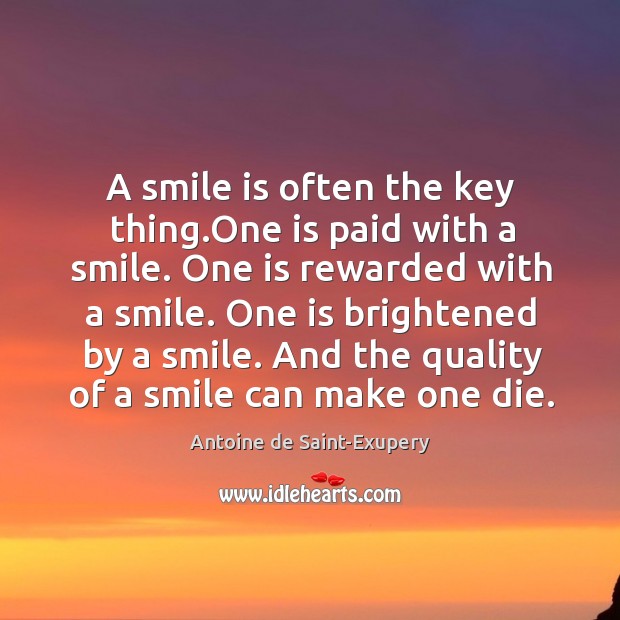 A smile is often the key thing.One is paid with a Antoine de Saint-Exupery Picture Quote