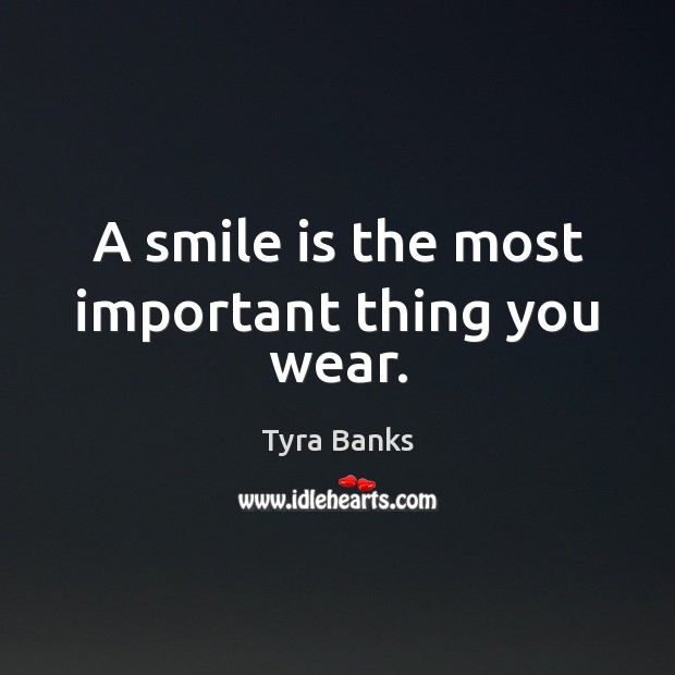 A smile is the most important thing you wear. Smile Quotes Image